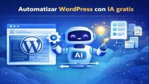 Automatizar WordPress con inteligencia artificial gratis sin usar plugins de pago