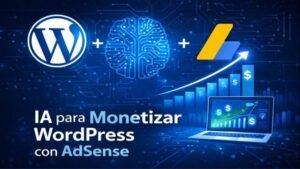 IA para monetizar WordPress con AdSense sin invertir dinero