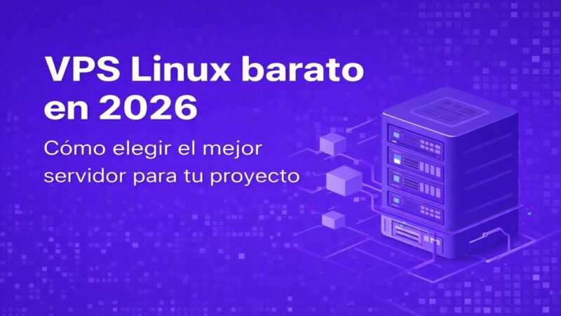 VPS Linux barato en 2026 guía para elegir el mejor servidor VPS para tu proyecto